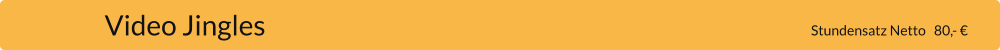 Video Jingles                                                                                                     Stundensatz Netto   80,- €