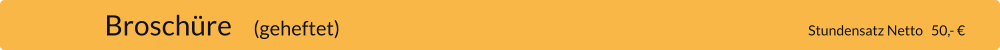 Broschüre    (geheftet)                                                                                       Stundensatz Netto   50,- €