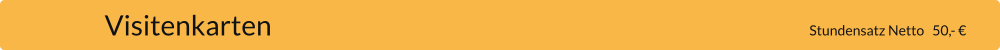 Visitenkarten                                                                                                                   Stundensatz Netto   50,- €